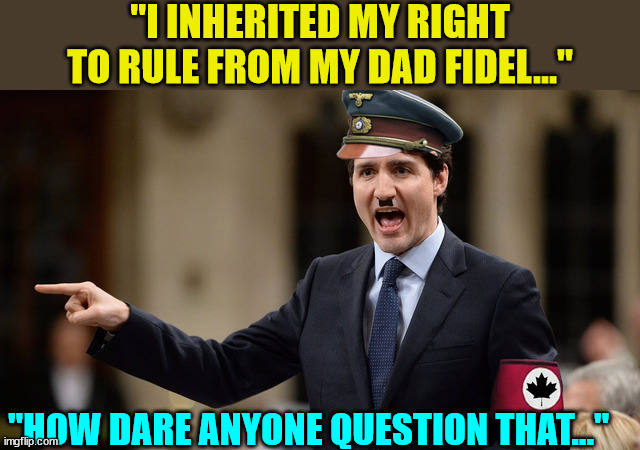 "I INHERITED MY RIGHT TO RULE FROM MY DAD FIDEL..." "HOW DARE ANYONE QUESTION THAT..." | made w/ Imgflip meme maker