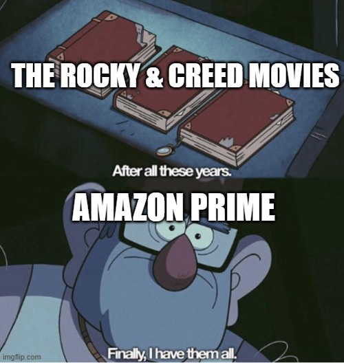 Meme funny, Funny meme | THE ROCKY & CREED MOVIES; AMAZON PRIME | image tagged in grunkle stan i have them all,amazon | made w/ Imgflip meme maker