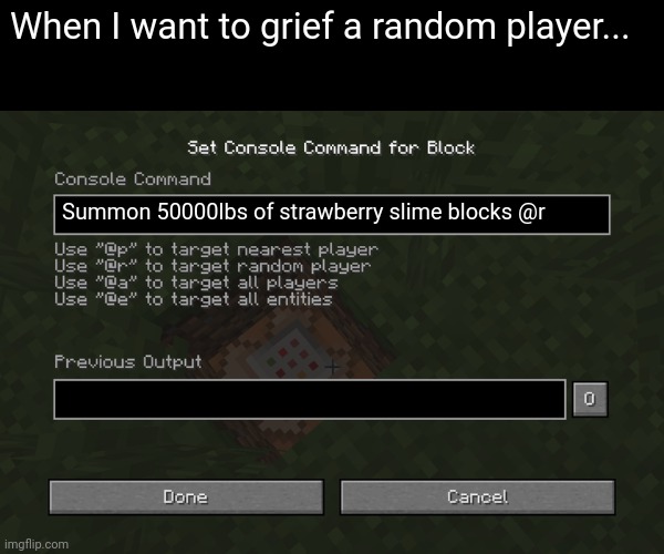 That's a lot of strawberry slime blocks | When I want to grief a random player... Summon 50000lbs of strawberry slime blocks @r | image tagged in minecraft command | made w/ Imgflip meme maker