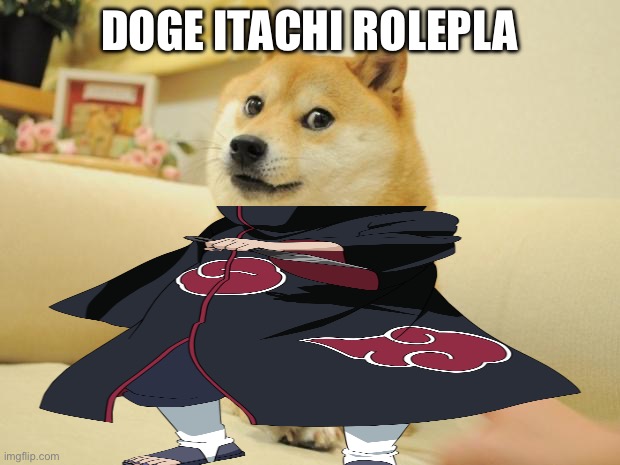 DOGE ITACHI ROLE PLAY | made w/ Imgflip meme maker
