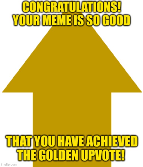 Golden Upvote (White) | image tagged in golden upvote white | made w/ Imgflip meme maker