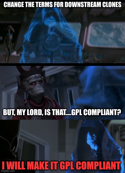 Is that legal | CHANGE THE TERMS FOR DOWNSTREAM CLONES; BUT, MY LORD, IS THAT....GPL COMPLIANT? I WILL MAKE IT GPL COMPLIANT | image tagged in funny,starwars,darth sidious,the phantom menace,linux,redhat | made w/ Imgflip meme maker