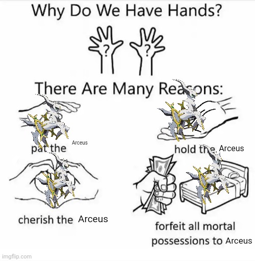 Why do we have hands? (all blank) | Arceus; Arceus; Arceus; Arceus | image tagged in why do we have hands all blank | made w/ Imgflip meme maker