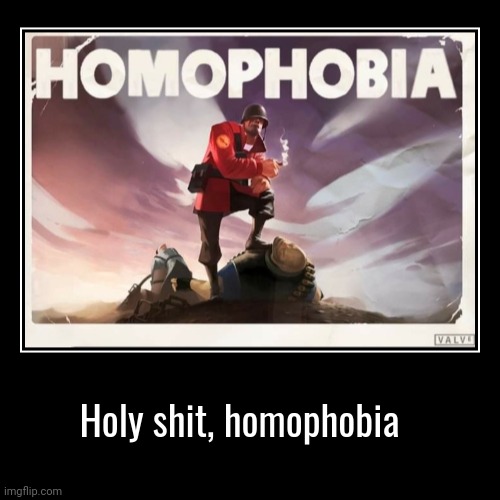 Holy shit, homophobia | | image tagged in funny,demotivationals | made w/ Imgflip demotivational maker