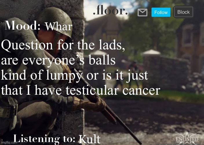 Genuine question | Whar; Question for the lads, are everyone’s balls kind of lumpy or is it just that I have testicular cancer; Kult | image tagged in floor announcement template fixed | made w/ Imgflip meme maker