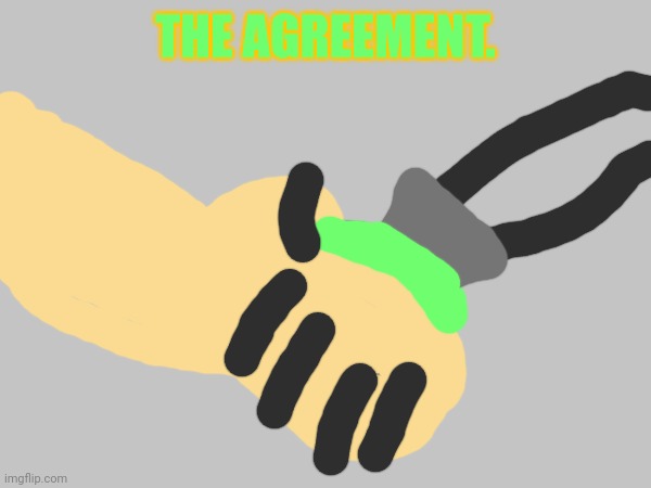 Lil story I made | THE AGREEMENT. | made w/ Imgflip meme maker