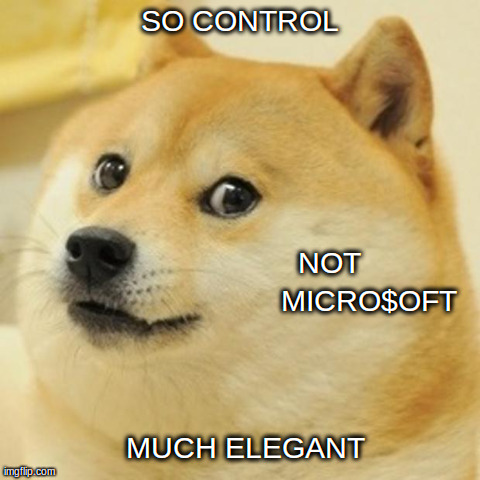 Doge | SO CONTROL MUCH ELEGANT                      NOT                                MICRO$OFT | image tagged in memes,doge | made w/ Imgflip meme maker