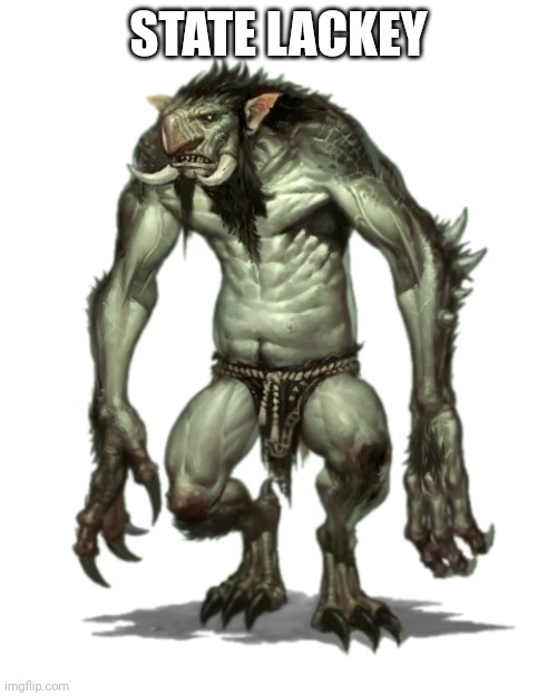 Funny monster | STATE LACKEY | image tagged in the scroll of truth | made w/ Imgflip meme maker