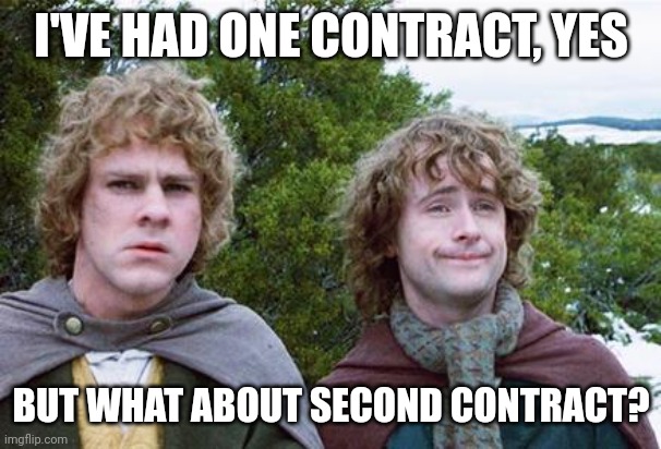 Second Breakfast | I'VE HAD ONE CONTRACT, YES; BUT WHAT ABOUT SECOND CONTRACT? | image tagged in second breakfast | made w/ Imgflip meme maker