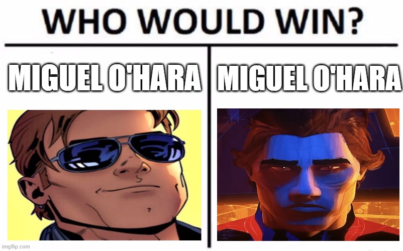 miguel ohara or miguel ohara | MIGUEL O'HARA; MIGUEL O'HARA | image tagged in memes,who would win | made w/ Imgflip meme maker