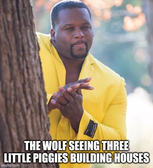 Black guy hiding behind tree | THE WOLF SEEING THREE LITTLE PIGGIES BUILDING HOUSES | image tagged in black guy hiding behind tree | made w/ Imgflip meme maker