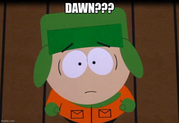 DAWN??? | made w/ Imgflip meme maker