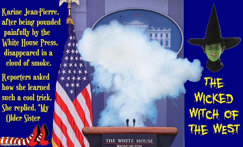 Gone with the Wind ... she was passing | image tagged in vince vance,memes,wicked witch of the west,white house,press corps,karine jean-pierre | made w/ Imgflip meme maker