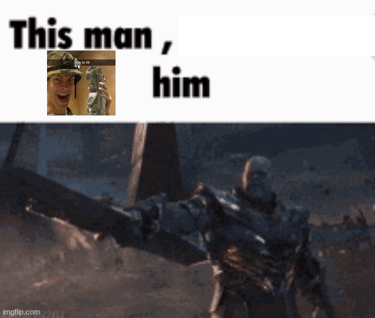 This man, _____ him | image tagged in this man _____ him | made w/ Imgflip meme maker