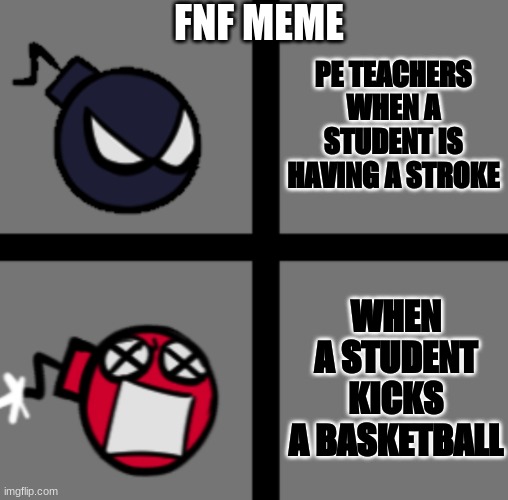 Mad Whitty | FNF MEME; PE TEACHERS WHEN A STUDENT IS HAVING A STROKE; WHEN A STUDENT KICKS A BASKETBALL | image tagged in mad whitty | made w/ Imgflip meme maker