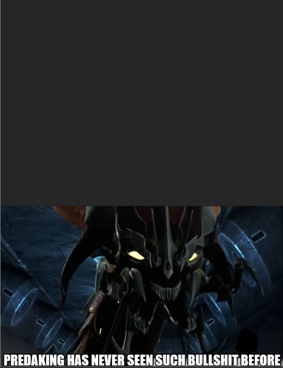 predaking has never seen such bullshit before Blank Meme Template