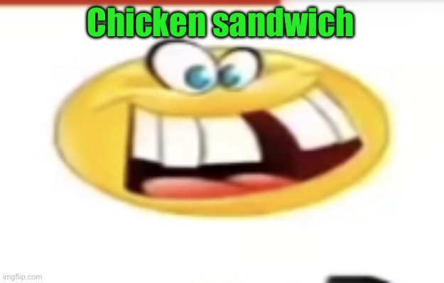 Happy yet cursed | Chicken sandwich | image tagged in happy yet cursed | made w/ Imgflip meme maker