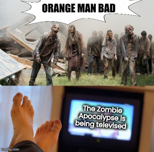 The Zombie Apocalypse is being televised | made w/ Imgflip meme maker