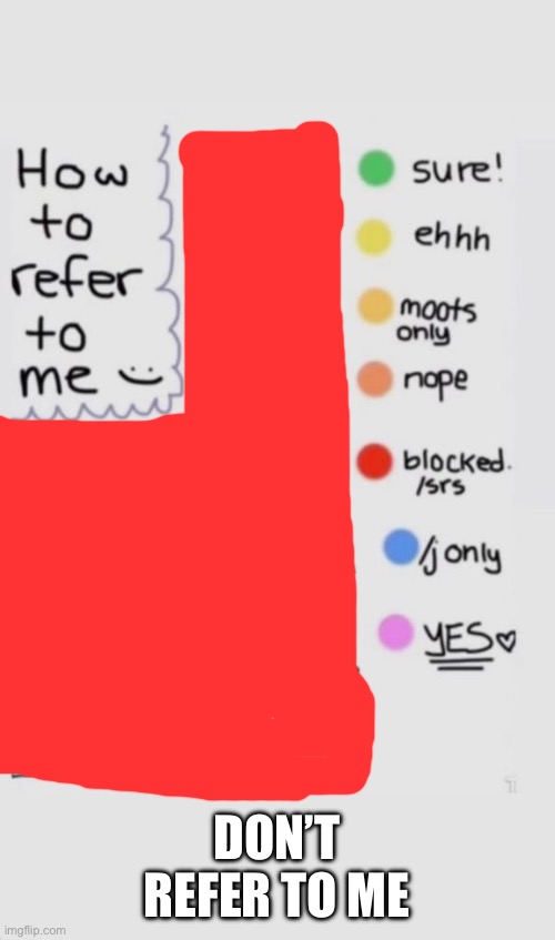 (joke) | DON’T REFER TO ME | image tagged in how to refer to me | made w/ Imgflip meme maker