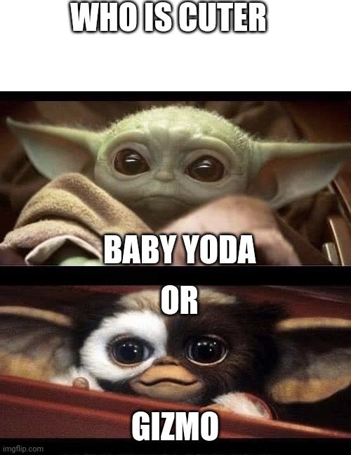 Baby Yoda Gremlin | WHO IS CUTER; BABY YODA; OR; GIZMO | image tagged in baby yoda gremlin | made w/ Imgflip meme maker