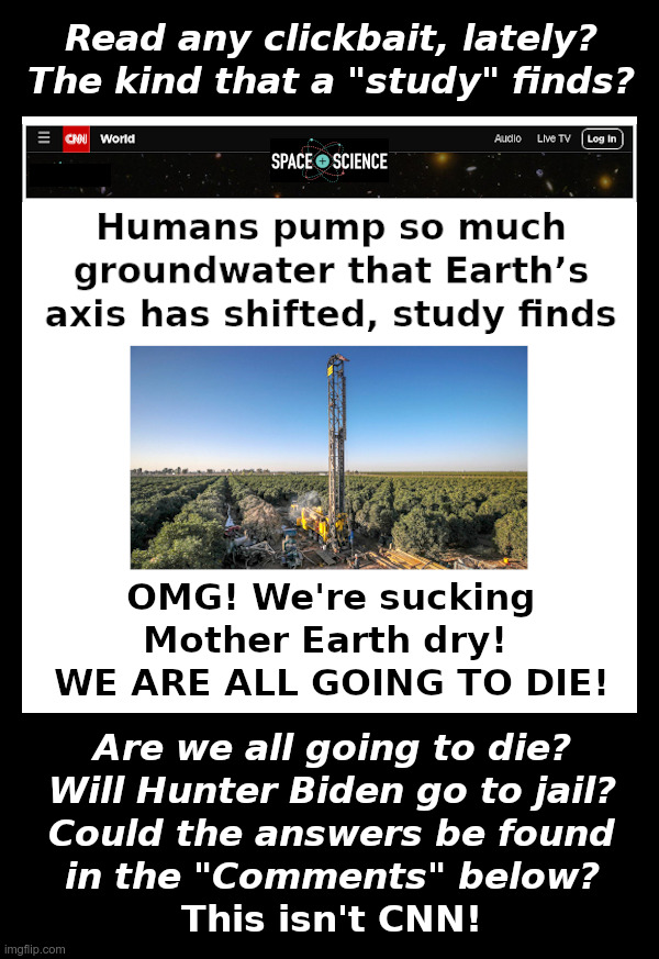 Read Any Clickbait, Lately? | image tagged in cnn,clickbait,earth,tilt,mother earth,we're all going to die | made w/ Imgflip meme maker