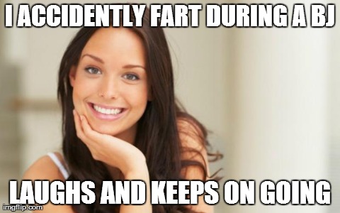 Good Girl Gina | I ACCIDENTLY FART DURING A BJ LAUGHS AND KEEPS ON GOING | image tagged in good girl gina,AdviceAnimals | made w/ Imgflip meme maker