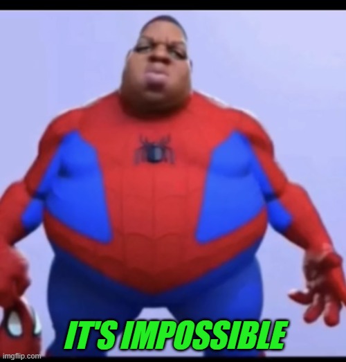 ratio | IT'S IMPOSSIBLE | image tagged in ratio | made w/ Imgflip meme maker