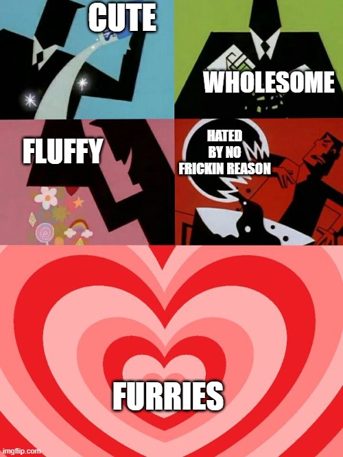 Powerpuff | CUTE; WHOLESOME; HATED BY NO FRICKIN REASON; FLUFFY; FURRIES | image tagged in powerpuff,furry memes,furry | made w/ Imgflip meme maker