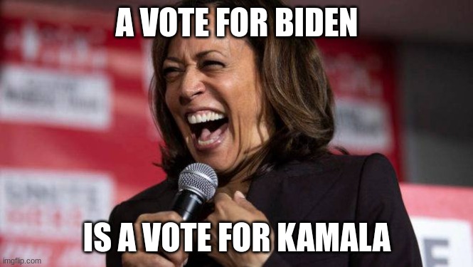 kamala | A VOTE FOR BIDEN; IS A VOTE FOR KAMALA | made w/ Imgflip meme maker