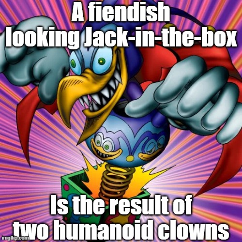 Misleading monster 8 | A fiendish looking Jack-in-the-box; Is the result of two humanoid clowns | image tagged in yugioh | made w/ Imgflip meme maker