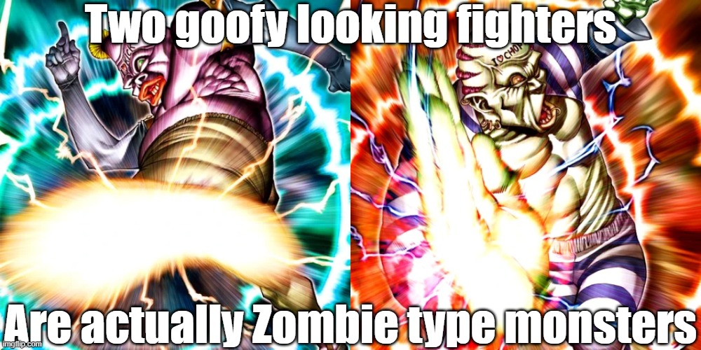 Misleading monster type 41 | Two goofy looking fighters; Are actually Zombie type monsters | image tagged in yugioh | made w/ Imgflip meme maker