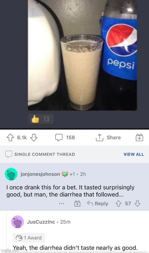 #2,133 | image tagged in comments,cursed,diarrhea,soda,drink,yum | made w/ Imgflip meme maker