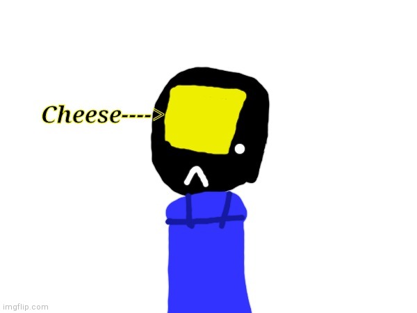 Artist: Nugget threw cheese at my face... | image tagged in cheese | made w/ Imgflip meme maker