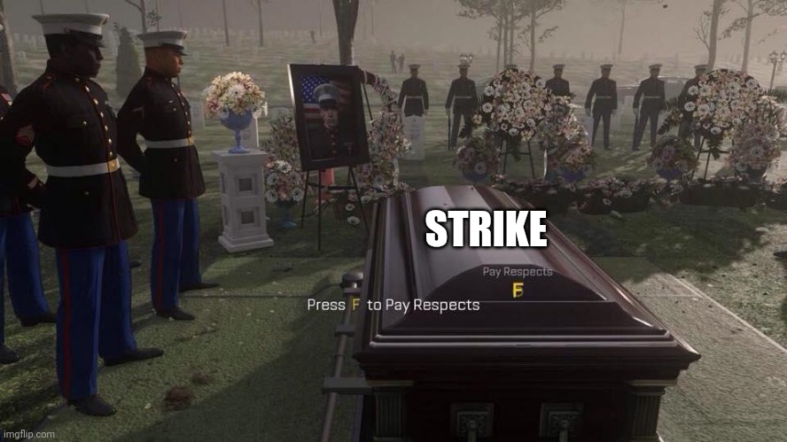 Press F to Pay Respects | STRIKE | image tagged in press f to pay respects | made w/ Imgflip meme maker