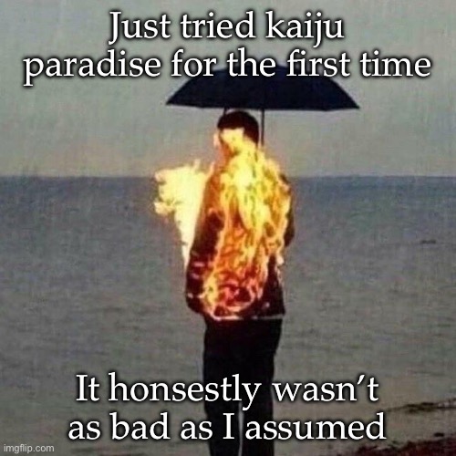 It's okay Micheal | Just tried kaiju paradise for the first time; It honestly wasn’t as bad as I assumed | image tagged in it's okay micheal | made w/ Imgflip meme maker