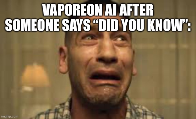 Punisher No no no no no | VAPOREON AI AFTER SOMEONE SAYS “DID YOU KNOW”: | image tagged in punisher no no no no no | made w/ Imgflip meme maker