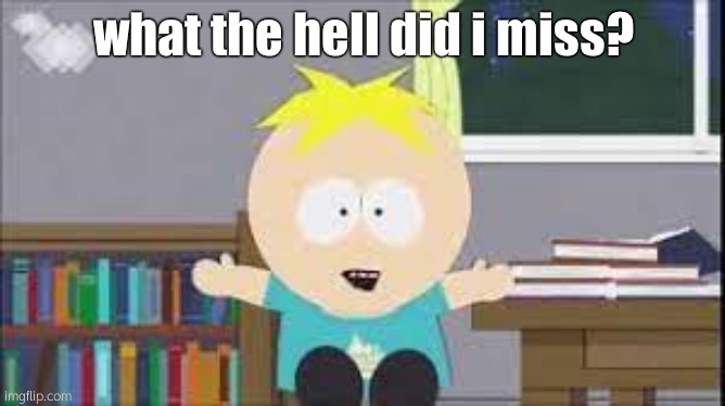 Hi<3 | what the hell did i miss? | made w/ Imgflip meme maker
