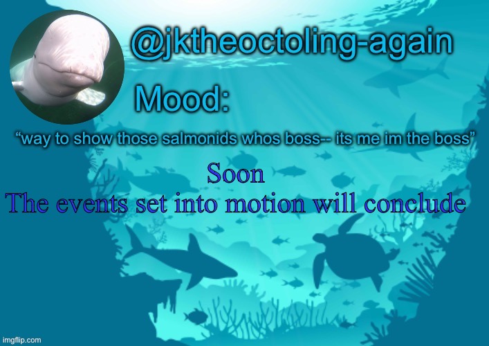 Btw this is related to the rift event from a while ago | Soon 

The events set into motion will conclude | image tagged in jks aquarium temp thx dank | made w/ Imgflip meme maker