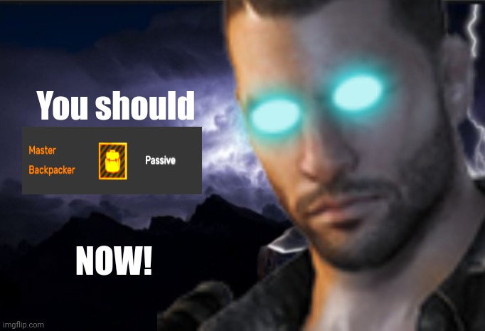You should; NOW! | image tagged in dying light | made w/ Imgflip meme maker