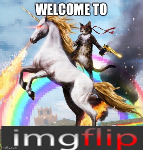 Welcome To The Internets Meme | WELCOME TO | image tagged in memes,welcome to the internets | made w/ Imgflip meme maker