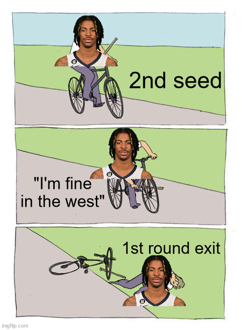 The Ja Morant Paradox | 2nd seed; "I'm fine in the west"; 1st round exit | image tagged in memes,bike fall | made w/ Imgflip meme maker