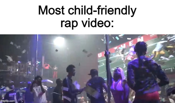So much money, beer, and (slightly) inappropriately dressed people X_X | Most child-friendly rap video: | made w/ Imgflip meme maker
