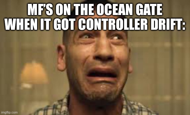 Punisher No no no no no | MF’S ON THE OCEAN GATE WHEN IT GOT CONTROLLER DRIFT: | image tagged in punisher no no no no no | made w/ Imgflip meme maker