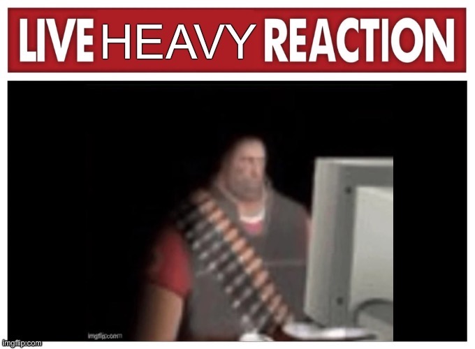 Live heavy reaction | image tagged in live,heavy,reaction | made w/ Imgflip meme maker