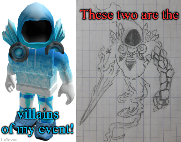 So, Evil-ish, can you update the rule description saying I'm finally starting my event? | These two are the; villains of my event! | image tagged in icelord,firelord | made w/ Imgflip meme maker