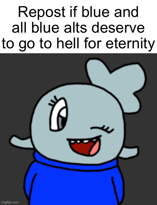 Found this artwork on Twitter. God. | Repost if blue and all blue alts deserve to go to hell for eternity | made w/ Imgflip meme maker