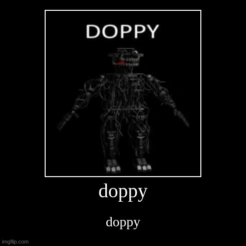 doppy | doppy | doppy | image tagged in funny,demotivationals,haha yes | made w/ Imgflip demotivational maker