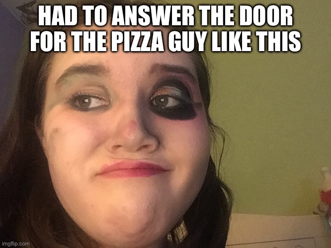 I tried to get it off as fast as possible ??? | HAD TO ANSWER THE DOOR FOR THE PIZZA GUY LIKE THIS | made w/ Imgflip meme maker
