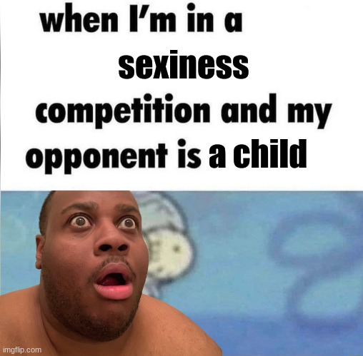 whe i'm in a competition and my opponent is Memes - Imgflip