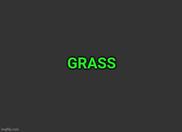 Grey Background | GRASS | image tagged in grey background | made w/ Imgflip meme maker